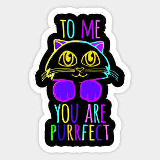 TO ME YOU ARE PURRFECT Sticker